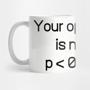 Your Opinion Is Not P < 0.05 Shirt - Statistically Significant P-Value Science Statistics Funny Mug